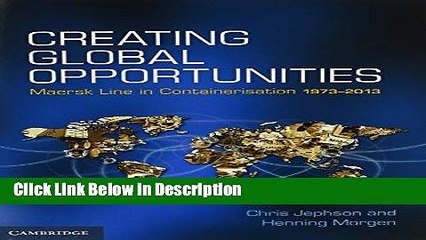 [Download] Creating Global Opportunities: Maersk Line in Containerisation 1973-2013 [Download]
