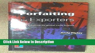 [Download] Forfaiting for Exporters: Practical Solutions for Global Trade Finance [PDF] Full Ebook