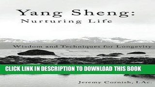 Read Now Yang Sheng:  Nurturing Life: Wisdom and Techniques for Longevity Download Online