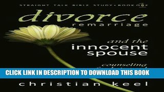 Read Now Divorce - Remarriage and the Innocent Spouse: Counseling for Betrayed Believers (Straight
