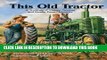 [PDF] Epub This Old Tractor: A Treasury of Vintage Tractors and Family Farm Memories Full Online