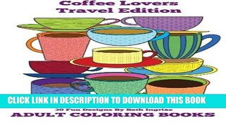 Read Now Adult Coloring Books: Coffee Lovers Travel Edition (Volume 7) PDF Online