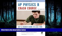 PDF Download APÂ® Physics B Crash Course Book   Online (Advanced Placement (AP) Crash Course) Full