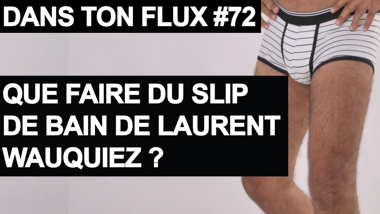 Que faire du slip de bain de Laurent Wauquiez ? - #DansTonFlux 72