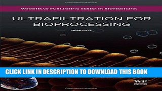 Best Seller Ultrafiltration for Bioprocessing (Woodhead Publishing Series in Biomedicine) Free