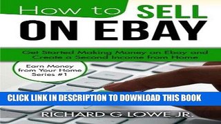 [PDF] How to Sell on eBay: Get Started Making Money on eBay and Create a Second Income from Home