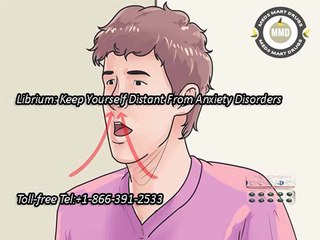 Librium: Keep Yourself Distant From Anxiety Disorders