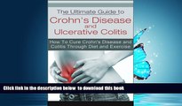 Best book  The Ultimate Guide to Crohn s Disease and Ulcerative Colitis: How To Cure Crohn s