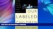 READ BOOK  Our Labeled Children: what Every Parent And Teacher Needs To Know About Learning