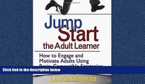 Pdf Online  Jump-Start the Adult Learner: How to Engage and Motivate Adults Using