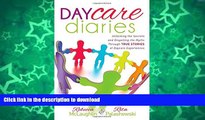 READ BOOK  Daycare Diaries: Unlocking the Secrets and Dispelling Myths Through TRUE STORIES of