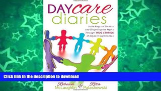READ BOOK  Daycare Diaries: Unlocking the Secrets and Dispelling Myths Through TRUE STORIES of