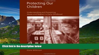 READ book  Protecting Our Children: Understanding and Preventing Abuse and Neglect in Early