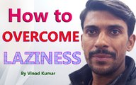 How to Overcome Laziness - By Vinod Kumar | Hindi
