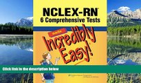 eBook Here NCLEX-RNÂ®: 6 Comprehensive Tests Made Incredibly Easy! (Incredibly Easy! SeriesÂ®)