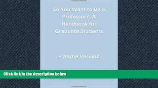Fresh eBook  So You Want to Be a Professor?: A Handbook for Graduate Students