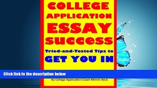 FULL ONLINE  College Application Essay Success: Tried-and-Tested Tips to Get You In