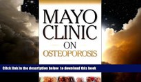 Read books  Mayo Clinic on Osteoporosis: Keeping Bones Healthy and Strong and Reducing the Risk of