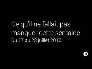 L'actualité de la semaine du 17 au 23 juillet