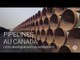 Explicateur | Les pipelines au Canada