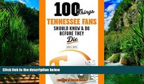 Buy NOW  100 Things Tennessee Fans Should Know   Do Before They Die (100 Things...Fans Should