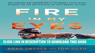 [PDF] Fire in My Eyes: An American Warriorâ€™s Journey from Being Blinded on the Battlefield to