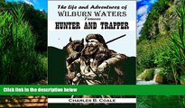 Buy NOW  The Life and Adventures  of Wilburn Waters, The Famous Hunter and Trapper of White Top