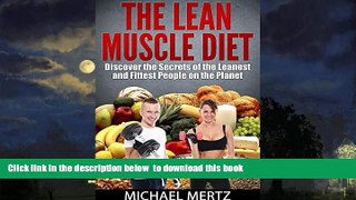GET PDFbooks  The Lean Muscle Diet: Discover the Secretes of the Leanest and Fittest People on the