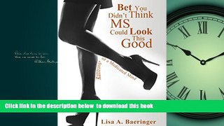 GET PDFbook  Bet You Didn t Think MS Could Look This Good: Ramblings of a Medicated Mind BOOOK