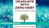FULL ONLINE  Graduate with Zero Debt: How to Finish College Without Student Loans