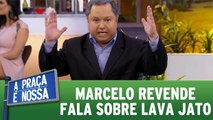 Marcelo Revende fala sobre Lava Jato