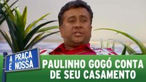 Paulinho Gogó conta de seu casamento