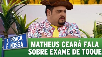 Matheus Ceará fala sobre exame de toque