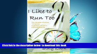 Read book  I Like to Run Too: Two Decades of Sitting. A Memoir of Growing Up with a Physical