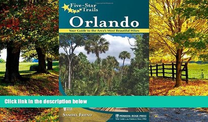 Buy  Five-Star Trails: Orlando: Your Guide to the Area s Most Beautiful Hikes Sandra Friend  Full