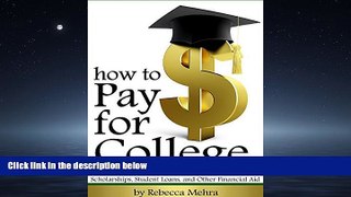FULL ONLINE  How to Pay for College: Your Guide to Paying for College through Scholarships,