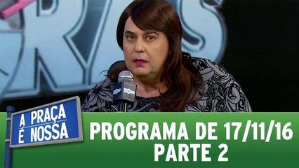 A Praça é Nossa - 17.11.16 - Parte 2