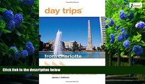 Buy NOW  Day TripsÂ® from Charlotte: Getaway Ideas For The Local Traveler (Day Trips Series) James