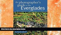 PDF  The Photographer s Guide to the Everglades: Where to Find Perfect Shots and How to Take Them