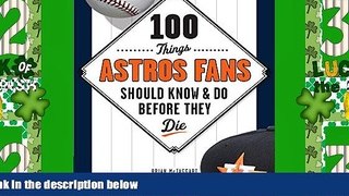 #A# 100 Things Astros Fans Should Know   Do Before They Die (100 Things...Fans Should Know)