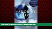 Best book  The Snoring Cure: Simple Steps to Getting a Good Night s Sleep BOOOK ONLINE