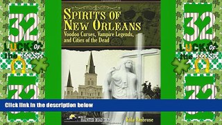 #A# Spirits of New Orleans: Voodoo Curses, Vampire Legends and Cities of the Dead (America s