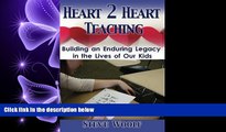 READ book  Heart 2 Heart Teaching: Building An Enduring Legacy In The Lives of Our Kids  FREE