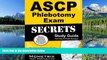For you ASCP Phlebotomy Exam Secrets Study Guide: Phlebotomy Test Review for the ASCP s Phlebotomy