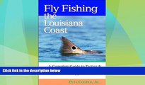 #A# Fly Fishing the Louisiana Coast: A Complete Guide to Tactics   Techniques, From Lake Charles