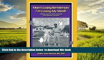 GET PDFbook  Mom s Losing Her Memory I m Losing My Mind!: Taking Care of Mom and Dad with Memory