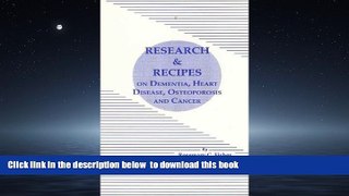 GET PDFbook  Research and Recipes on Dementia, Heart Disease, Osteoporosis and Cancer READ ONLINE