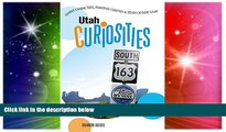 Utah Curiosities: Quirky Characters, Roadside Oddities   Other Offbeat Stuff (Curiosities Series)