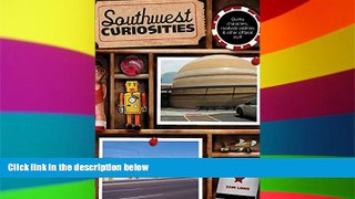 Southwest Curiosities: Quirky Characters, Roadside Oddities   Other Offbeat Stuff (Curiosities