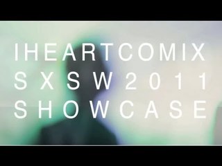 IHEARTCOMIX Official SXSW Showcase 2011